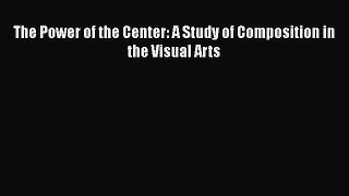 Read The Power of the Center: A Study of Composition in the Visual Arts Ebook