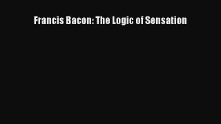 Read Francis Bacon: The Logic of Sensation Ebook