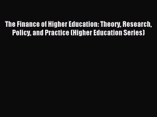 Download Video: Read The Finance of Higher Education: Theory Research Policy and Practice (Higher Education