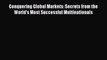 Read Conquering Global Markets: Secrets from the World's Most Successful Multinationals Ebook