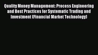 Read Quality Money Management: Process Engineering and Best Practices for Systematic Trading