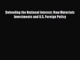 Read Defending the National Interest: Raw Materials Investments and U.S. Foreign Policy Ebook