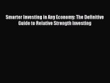 Read Smarter Investing in Any Economy: The Definitive Guide to Relative Strength Investing