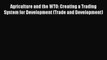 Read Agriculture and the WTO: Creating a Trading System for Development (Trade and Development)