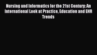 Read Nursing and Informatics for the 21st Century: An International Look at Practice Education