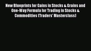 Read New Blueprints for Gains in Stocks & Grains and One-Way Formula for Trading in Stocks