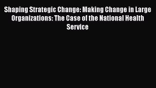 [Read book] Shaping Strategic Change: Making Change in Large Organizations: The Case of the