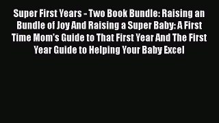 PDF Super First Years - Two Book Bundle: Raising an Bundle of Joy And Raising a Super Baby:
