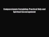 Read Compassionate Caregiving: Practical Help and Spiritual Encouragement Ebook Free