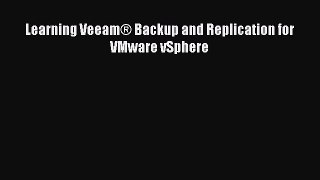 [Read PDF] Learning Veeam® Backup and Replication for VMware vSphere Ebook Online