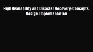 [Read PDF] High Availability and Disaster Recovery: Concepts Design Implementation Download