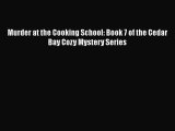 Download Murder at the Cooking School: Book 7 of the Cedar Bay Cozy Mystery Series  Read Online