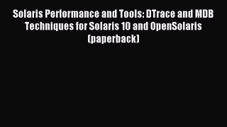 [Read PDF] Solaris Performance and Tools: DTrace and MDB Techniques for Solaris 10 and OpenSolaris