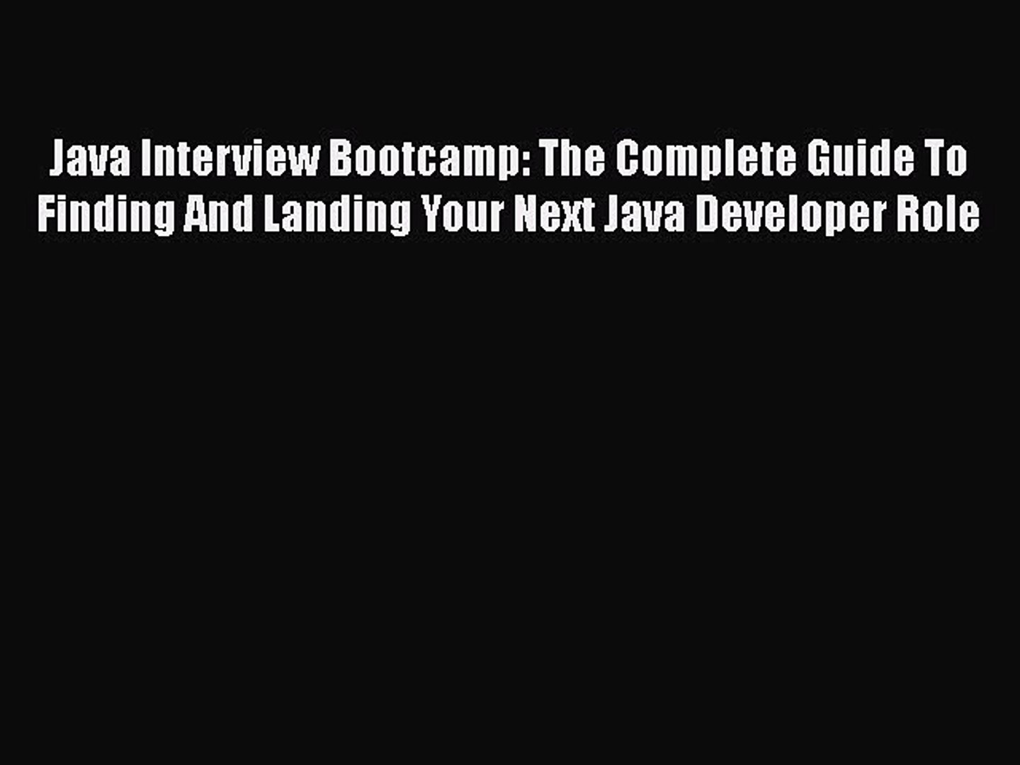 [Read book] Java Interview Bootcamp: The Complete Guide To Finding And Landing Your Next Java