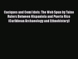 Read Caciques and Cemi Idols: The Web Spun by Taino Rulers Between Hispaniola and Puerto Rico