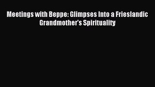 Download Meetings with Beppe: Glimpses Into a Frieslandic Grandmother's Spirituality Ebook