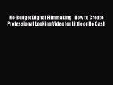 [Read book] No-Budget Digital Filmmaking : How to Create Professional Looking Video for Little