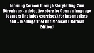 Download Learning German through Storytelling: Zum Bärenhaus - a detective story for German