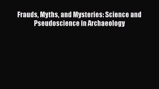Read Frauds Myths and Mysteries: Science and Pseudoscience in Archaeology Ebook