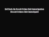 PDF Evil Dark: An Occult Crime Unit Investigation (Occult Crimes Unit Investigati) Free Books