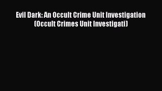 PDF Evil Dark: An Occult Crime Unit Investigation (Occult Crimes Unit Investigati) Free Books