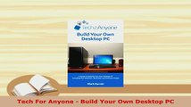 Download  Tech For Anyone  Build Your Own Desktop PC  Read Online