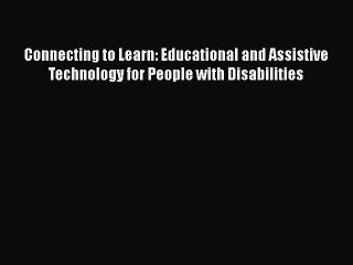 [Read book] Connecting to Learn: Educational and Assistive Technology for People with Disabilities