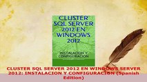 Download  CLUSTER SQL SERVER 2012 EN WINDOWS SERVER 2012 INSTALACION Y CONFIGURACION Spanish  Read Online