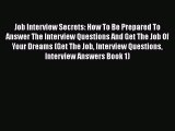 [Read book] Job Interview Secrets: How To Be Prepared To Answer The Interview Questions And