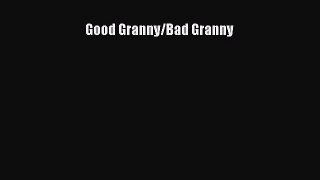 Read Good Granny/Bad Granny Ebook Free