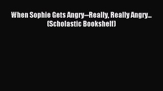 Download When Sophie Gets Angry--Really Really Angry… (Scholastic Bookshelf) PDF Online