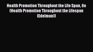 Read Health Promotion Throughout the Life Span 8e (Health Promotion Throughout the Lifespan