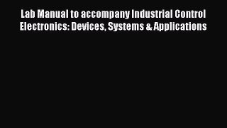 [Read book] Lab Manual to accompany Industrial Control Electronics: Devices Systems & Applications