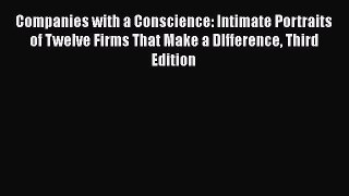 [Read book] Companies with a Conscience: Intimate Portraits of Twelve Firms That Make a DIfference