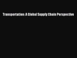 Download Transportation: A Global Supply Chain Perspective Ebook Free