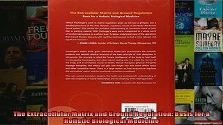 Free PDF Downlaod  The Extracellular Matrix and Ground Regulation Basis for a Holistic Biological Medicine  BOOK ONLINE