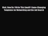 [Read book] Wait How Do I Write This Email?: Game-Changing Templates for Networking and the
