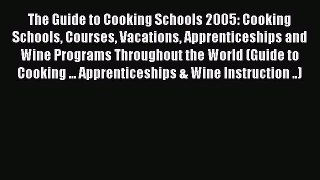 [Read book] The Guide to Cooking Schools 2005: Cooking Schools Courses Vacations Apprenticeships