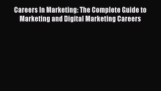 [Read book] Careers In Marketing: The Complete Guide to Marketing and Digital Marketing Careers