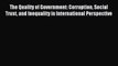 Read The Quality of Government: Corruption Social Trust and Inequality in International Perspective