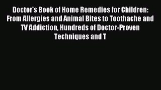 Read Doctor's Book of Home Remedies for Children: From Allergies and Animal Bites to Toothache