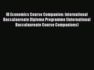 Read IB Economics Course Companion: International Baccalaureate Diploma Programme (International