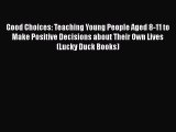 [Read book] Good Choices: Teaching Young People Aged 8-11 to Make Positive Decisions about