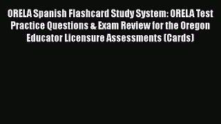Read ORELA Spanish Flashcard Study System: ORELA Test Practice Questions & Exam Review for
