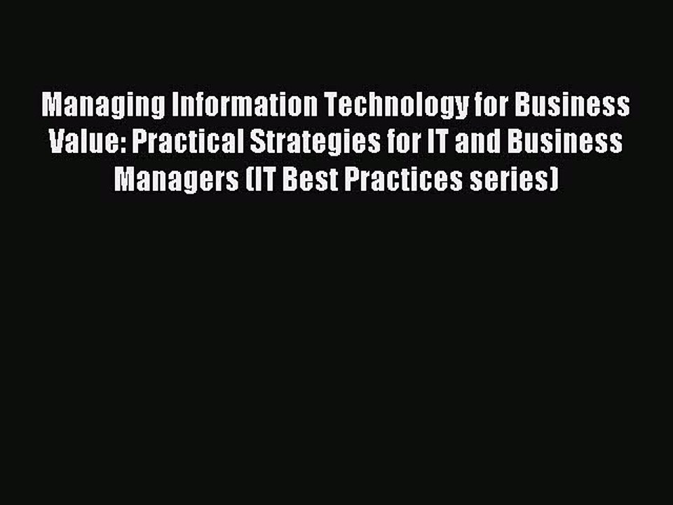 [Read PDF] Managing Information Technology for Business Value: Practical Strategies for IT