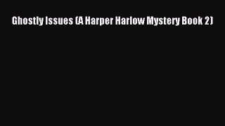 Download Ghostly Issues (A Harper Harlow Mystery Book 2)  EBook