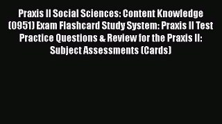 Read Praxis II Social Sciences: Content Knowledge (0951) Exam Flashcard Study System: Praxis