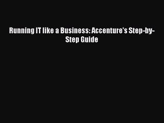 [Read PDF] Running IT like a Business: Accenture's Step-by-Step Guide Download Free