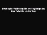 [Read book] Breaking Into Publishing: The Industry Insight You Need To Get the Job You Want