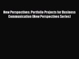 Read New Perspectives: Portfolio Projects for Business Communication (New Perspectives Series)